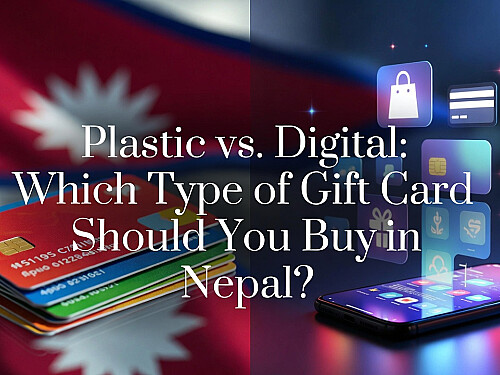 Plastic vs. Digital: Which Type of Gift Card Should You Buy in Nepal?